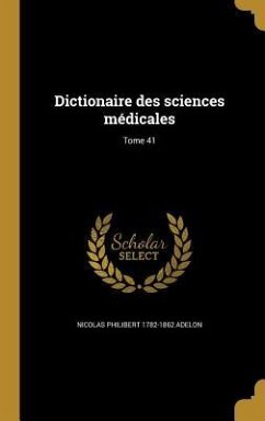 Dictionaire des sciences médicales; Tome 41