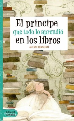 El príncipe que todo lo aprendió en los libros - Benavente, Jacinto