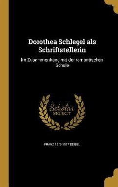 Dorothea Schlegel als Schriftstellerin - Deibel, Franz
