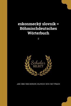 eskonmecký slovník = Böhmischdeutsches Wörterbuch; 2 - Herzer, Jan; Prach, Vojtech