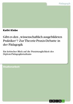 Gibt es den „wissenschaftlich ausgebildeten Praktiker“? Zur Theorie-Praxis-Debatte in der Pädagogik (eBook, PDF)