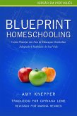 Blueprint Homeschooling: Como Planejar um Ano de Educacao Domiciliar Adaptado a Realidade de Sua Vida (eBook, ePUB) Blueprint Homeschooling: Como Planejar um Ano de Educacao Domiciliar Adaptado a Realidade de Sua Vida (eBook, ePUB)