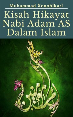 Kisah Hikayat Nabi Adam AS Dalam Islam (eBook, ePUB) - Xenohikari, Muhammad