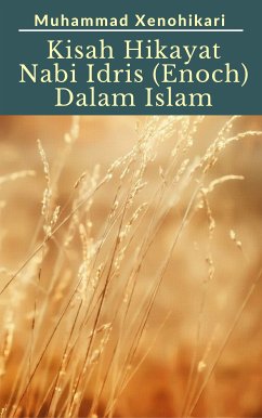 Kisah Hikayat Nabi Idris AS (Enoch) Dalam Islam (eBook, ePUB) - Xenohikari, Muhammad