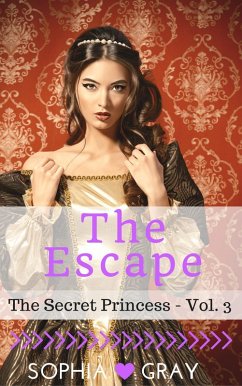 The Escape (The Secret Princess - Vol. 3) (eBook, ePUB) - Gray, Sophia