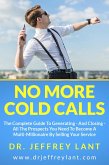 No More Cold Calls: The Complete Guide To Generating - And Closing - All The Prospects You Need To Become A Multi-Millionaire By Selling Your Service (eBook, ePUB)