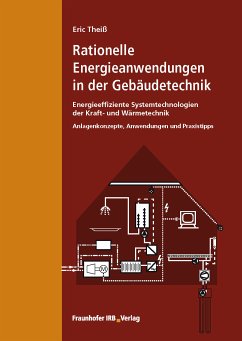 Rationelle Energieanwendungen in der Gebäudetechnik. Energieeffiziente Systemtechnologien der Kraft- und Wärmetechnik. (eBook, PDF) - Theiß, Eric