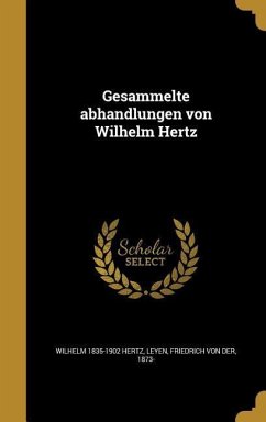 Gesammelte abhandlungen von Wilhelm Hertz
