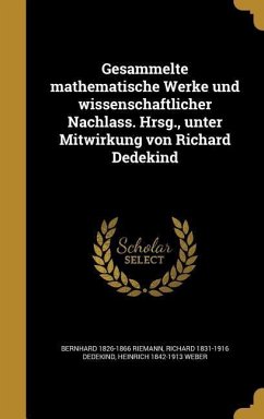 Gesammelte mathematische Werke und wissenschaftlicher Nachlass. Hrsg., unter Mitwirkung von Richard Dedekind - Riemann, Bernhard; Dedekind, Richard; Weber, Heinrich