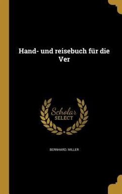 Hand- und reisebuch für die Ver - Miller, Bernhard