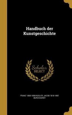 Handbuch der Kunstgeschichte - Kugler, Franz; Burckhardt, Jacob