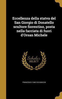 Eccellenza della statva del San Giorgio di Donatello scultore fiorentino, posta nella facciata di fuori d'Orsan Michele - Bocchi, Francesco