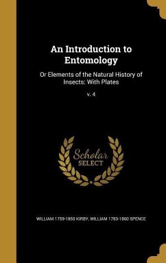 An Introduction to Entomology - Kirby, William; Spence, William