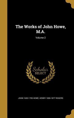 The Works of John Howe, M.A.; Volume 2 - Howe, John; Rogers, Henry