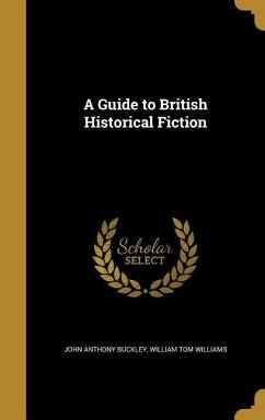 A Guide to British Historical Fiction - Buckley, John Anthony; Williams, William Tom