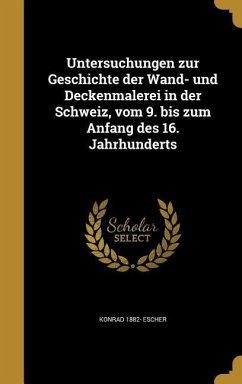 Untersuchungen zur Geschichte der Wand- und Deckenmalerei in der Schweiz, vom 9. bis zum Anfang des 16. Jahrhunderts