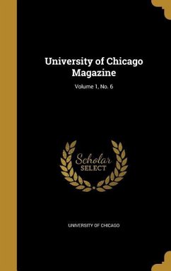 University of Chicago Magazine; Volume 1, No. 6