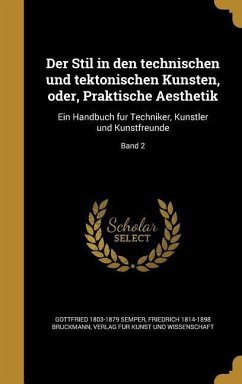 Der Stil in den technischen und tektonischen Künsten, oder, Praktische Aesthetik - Semper, Gottfried; Bruckmann, Friedrich