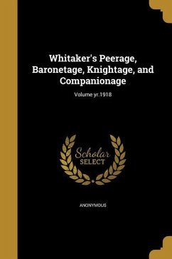 Whitaker's Peerage, Baronetage, Knightage, and Companionage; Volume yr.1918