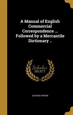 A Manual of English Commercial Correspondence ... Followed by a Mercantile Dictionary ..