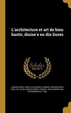 L'architecture et art de bien bastir, diuisée en dix liures - Alberti, Leon Battista