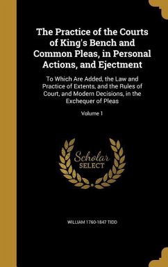 The Practice of the Courts of King's Bench and Common Pleas, in Personal Actions, and Ejectment - Tidd, William