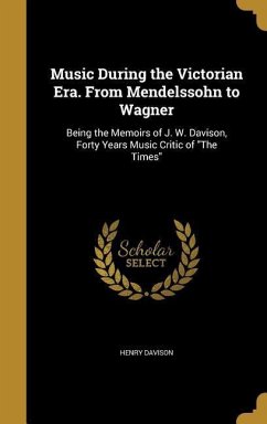 Music During the Victorian Era. From Mendelssohn to Wagner - Davison, Henry