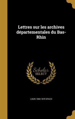 Lettres sur les archives départementales du Bas-Rhin - Spach, Louis