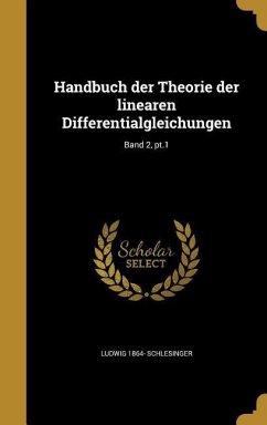 Handbuch der Theorie der linearen Differentialgleichungen; Band 2, pt.1