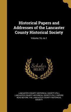 Historical Papers and Addresses of the Lancaster County Historical Society; Volume 16, no.1