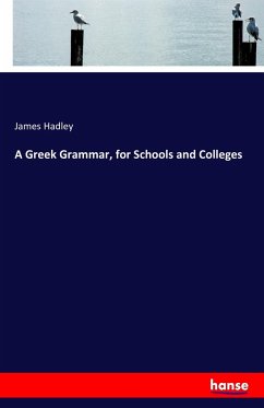 A Greek Grammar, for Schools and Colleges - Hadley, James