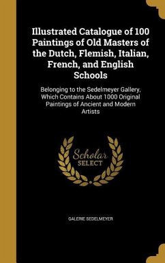 Illustrated Catalogue of 100 Paintings of Old Masters of the Dutch, Flemish, Italian, French, and English Schools