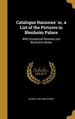 Catalogue Raisonné or, a List of the Pictures in Blenheim Palace - Scharf, George
