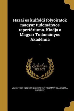 Hazai és külföldi folyóiratok magyar tudományos repertóriuma. Kiadja a Magyar Tudományos Akadémia; 1 - Szinnyei, József