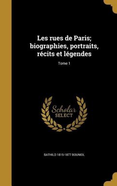 Les rues de Paris; biographies, portraits, récits et légendes; Tome 1 - Bouniol, Bathild