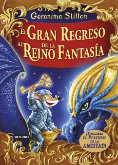 El gran regreso al Reino de la Fantasía. ¡Descubre el perfume de la amistad! - Stilton, Geronimo