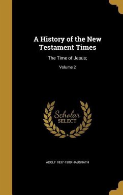 A History of the New Testament Times - Hausrath, Adolf