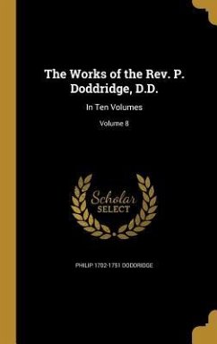The Works of the Rev. P. Doddridge, D.D. - Doddridge, Philip