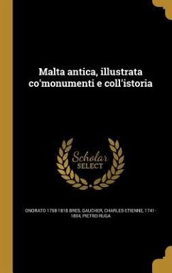 Malta antica, illustrata co'monumenti e coll'istoria Malta antica, illustrata co'monumenti e coll'istoria