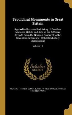 Sepulchral Monuments in Great Britain - Gough, Richard; Basire, James