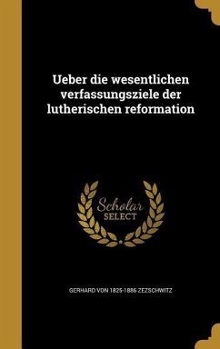 Ueber die wesentlichen verfassungsziele der lutherischen reformation