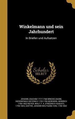 Winkelmann und sein Jahrhundert - Winckelmann, Johann Joachim; Berendis, Hieronymus Dieterich; Meyer, Heinrich