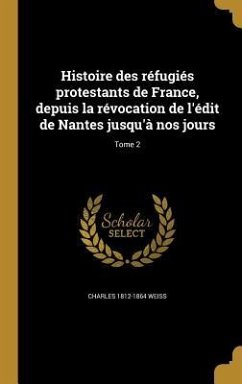 Histoire des réfugiés protestants de France, depuis la révocation de l'édit de Nantes jusqu'à nos jours; Tome 2