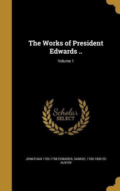 The Works of President Edwards ..; Volume 1 - Edwards, Jonathan; Austin, Samuel Ed