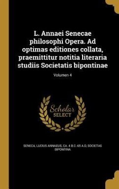 L. Annaei Senecae philosophi Opera. Ad optimas editiones collata, praemittitur notitia literaria studiis Societatis bipontinae; Volumen 4