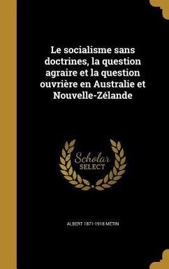 Le socialisme sans doctrines, la question agraire et la question ouvrière en Australie et Nouvelle-Zélande - Métin, Albert
