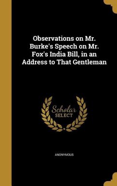 Observations on Mr. Burke's Speech on Mr. Fox's India Bill, in an Address to That Gentleman