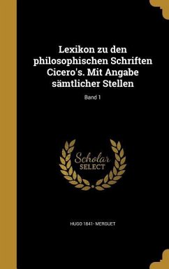 Lexikon zu den philosophischen Schriften Cicero's. Mit Angabe sämtlicher Stellen; Band 1