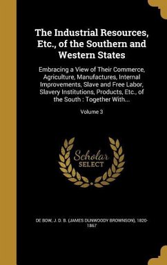 The Industrial Resources, Etc., of the Southern and Western States
