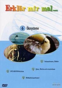 Erklär mir mal 06 - Ökosysteme Erklär mir mal 06 - Ökosysteme